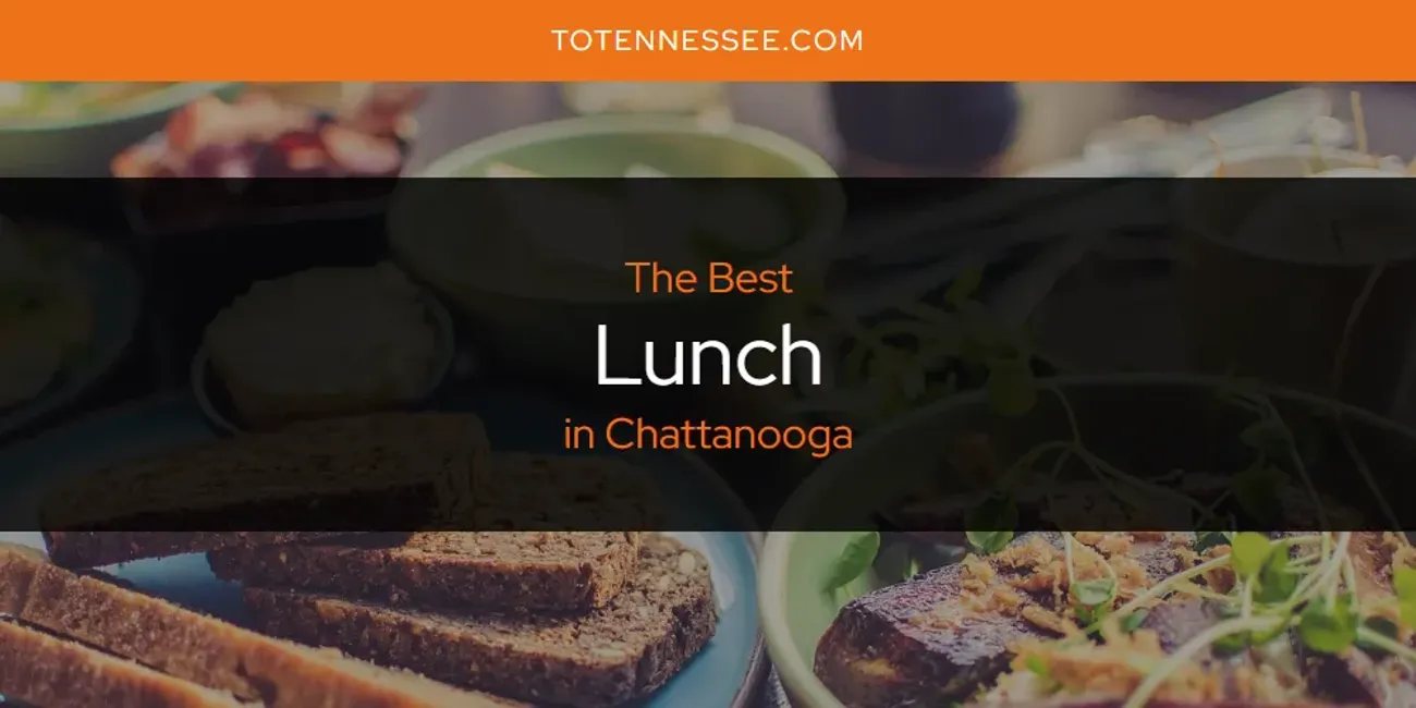 The Absolute Best Lunch in Chattanooga  [Updated 2025]
