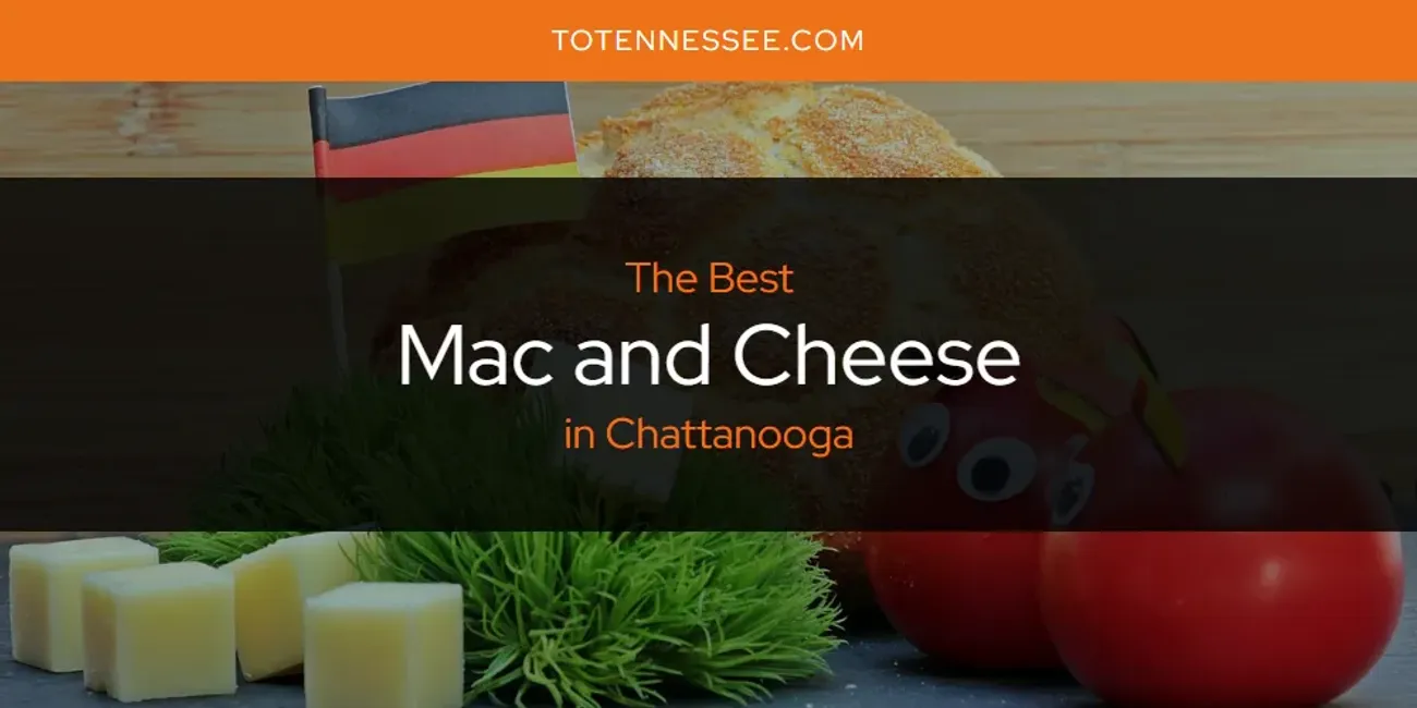The Absolute Best Mac and Cheese in Chattanooga  [Updated 2025]