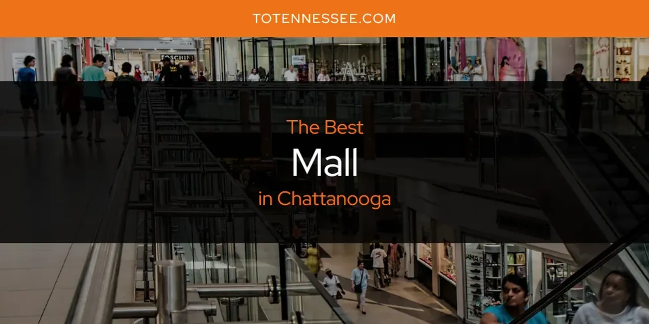 The Absolute Best Mall in Chattanooga  [Updated 2025]