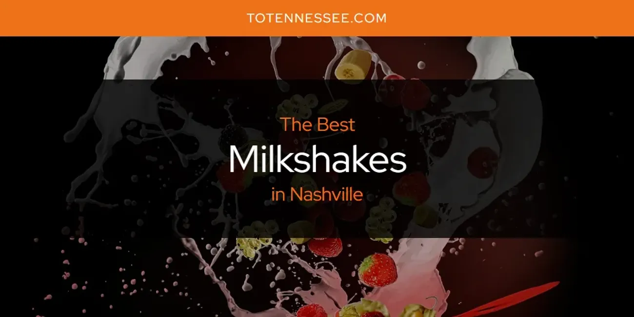 Nashville's Best Milkshakes [Updated 2025]