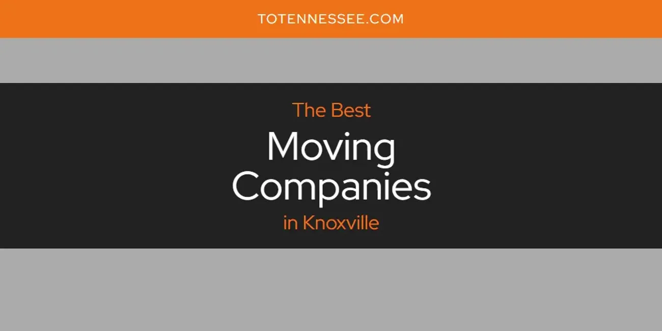 Knoxville's Best Moving Companies [Updated 2025]