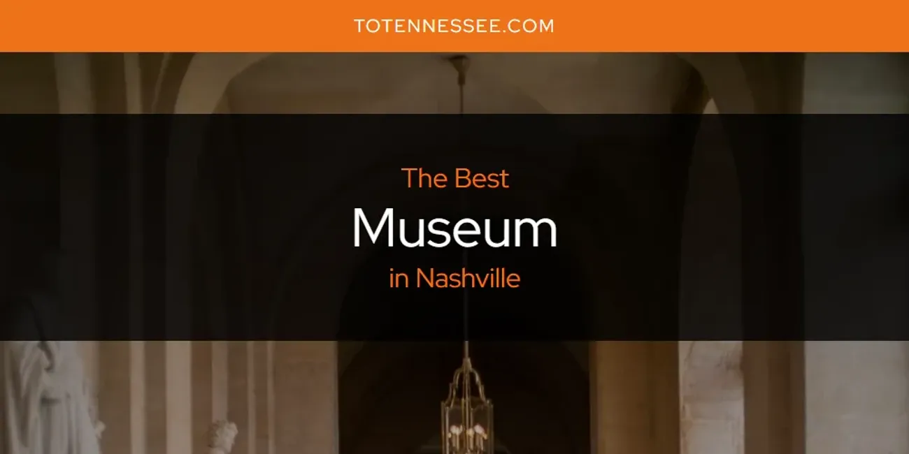 Nashville's Best Museum [Updated 2025]