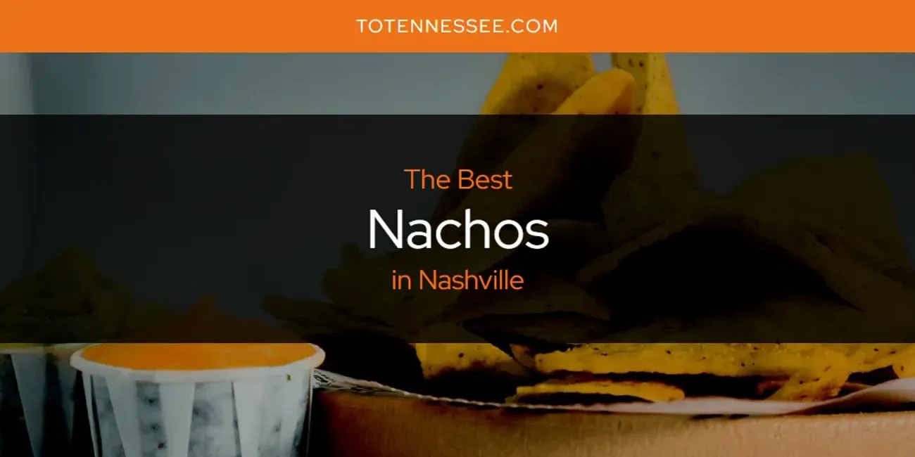 Nashville's Best Nachos [Updated 2025]