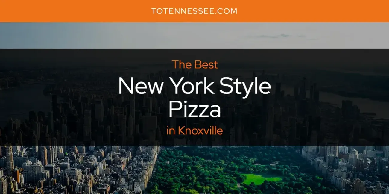 Knoxville's Best New York Style Pizza [Updated 2025]