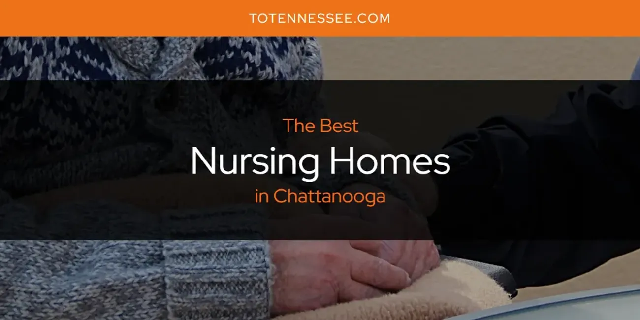 The Absolute Best Nursing Homes in Chattanooga  [Updated 2025]