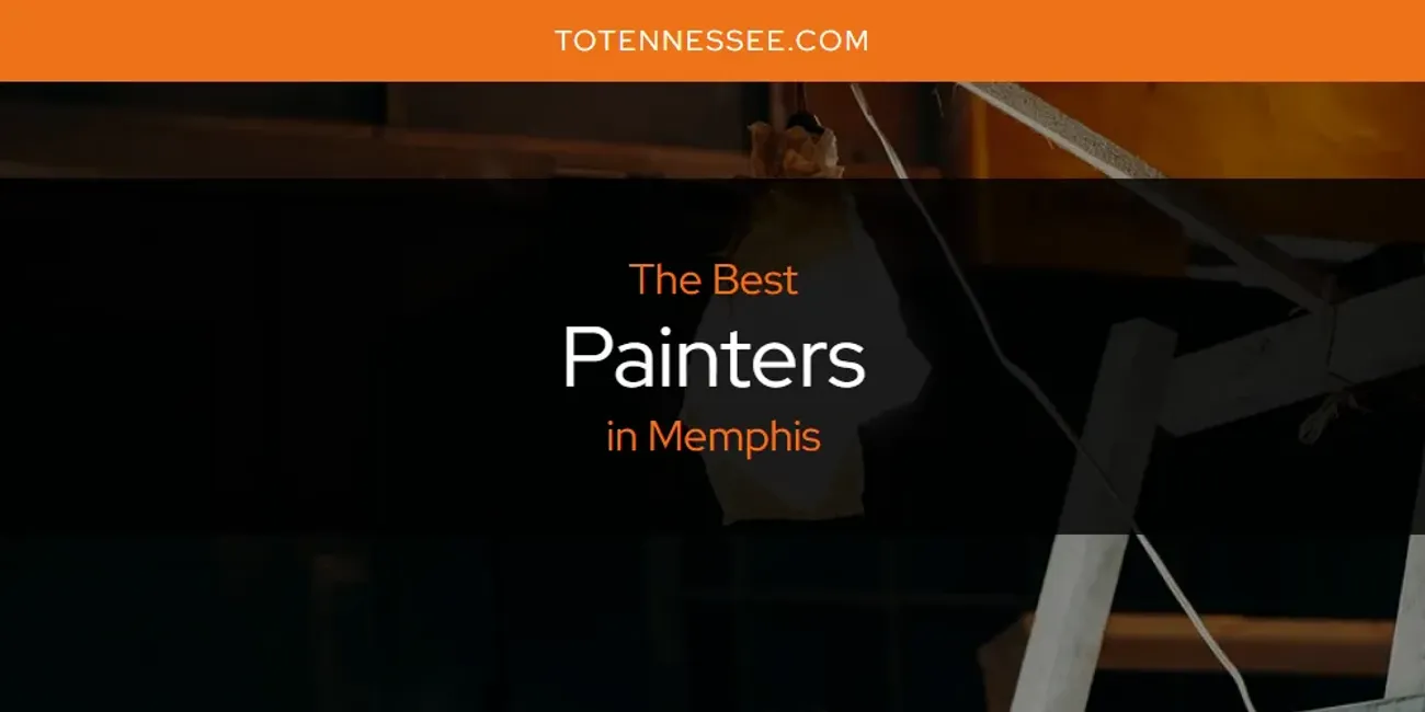 Memphis' Best Painters [Updated 2025]