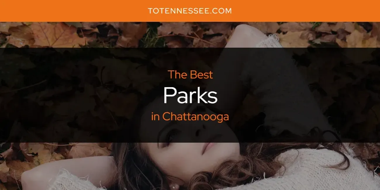 The Absolute Best Parks in Chattanooga  [Updated 2025]