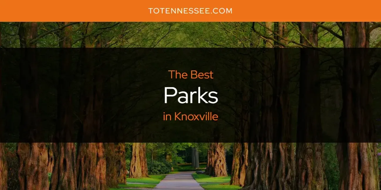 Knoxville's Best Parks [Updated 2025]