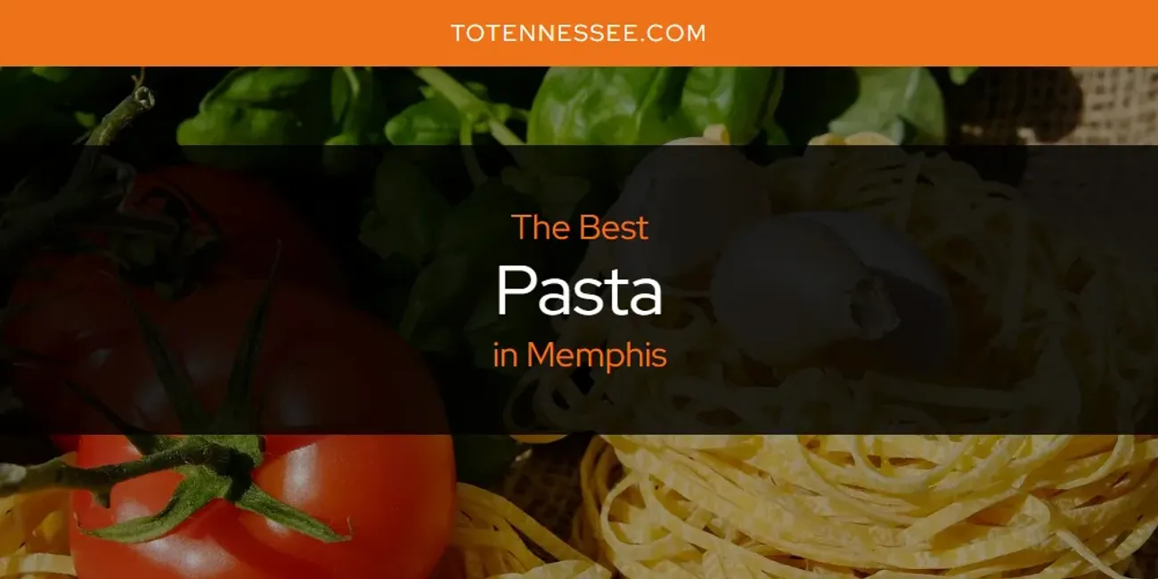 Memphis' Best Pasta [Updated 2025]
