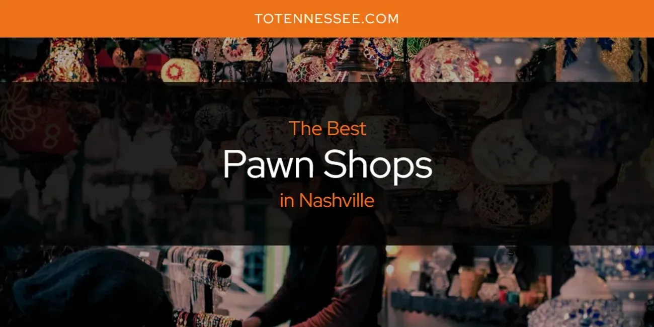 Nashville's Best Pawn Shops [Updated 2025]