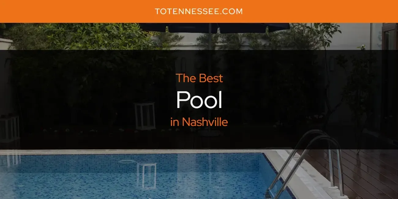 2025 Ranked: Best Pool in Nashville