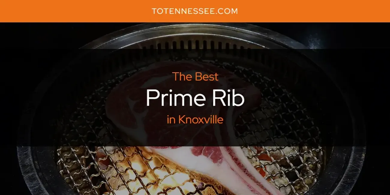 Knoxville's Best Prime Rib [Updated 2025]