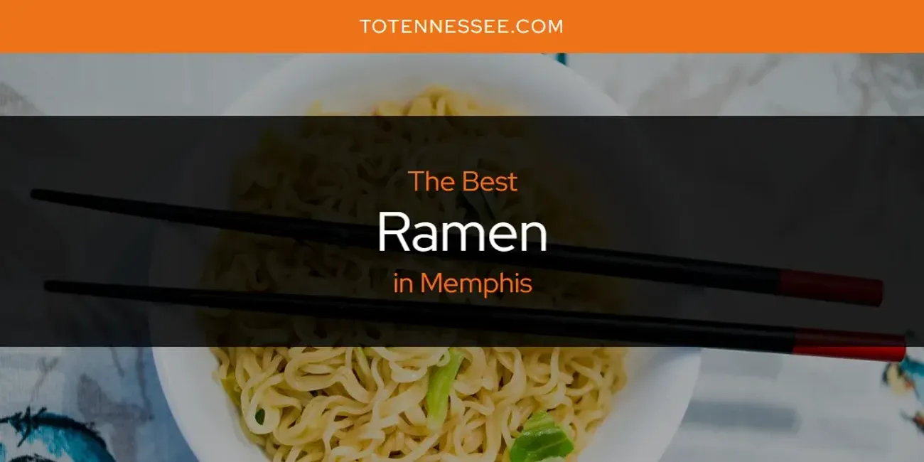 Memphis' Best Ramen [Updated 2025]