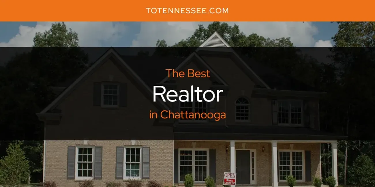 The Absolute Best Realtor in Chattanooga  [Updated 2025]