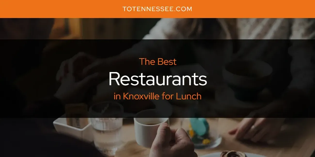 Knoxville for Lunch's Best Restaurants [Updated 2025]