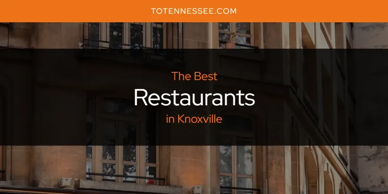 Knoxville's Best Restaurants [Updated 2025]