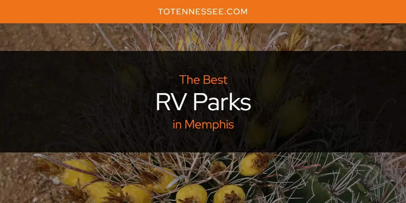 Memphis' Best RV Parks [Updated 2025]