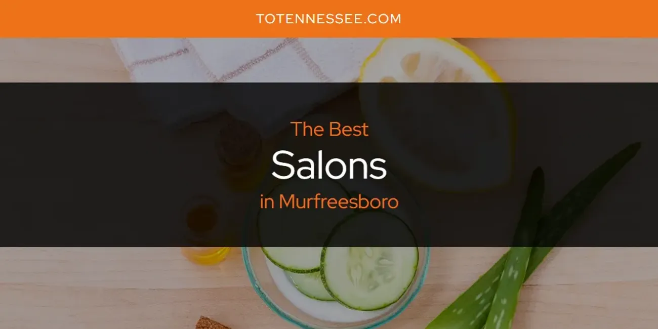 Murfreesboro's Best Salons [Updated 2025]