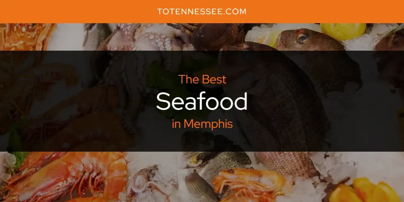 Memphis' Best Seafood [Updated 2025]