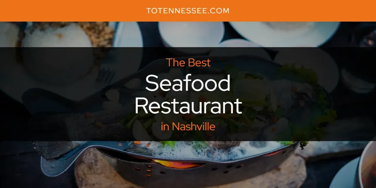 Nashville's Best Seafood Restaurant [Updated 2024] - To Tennessee