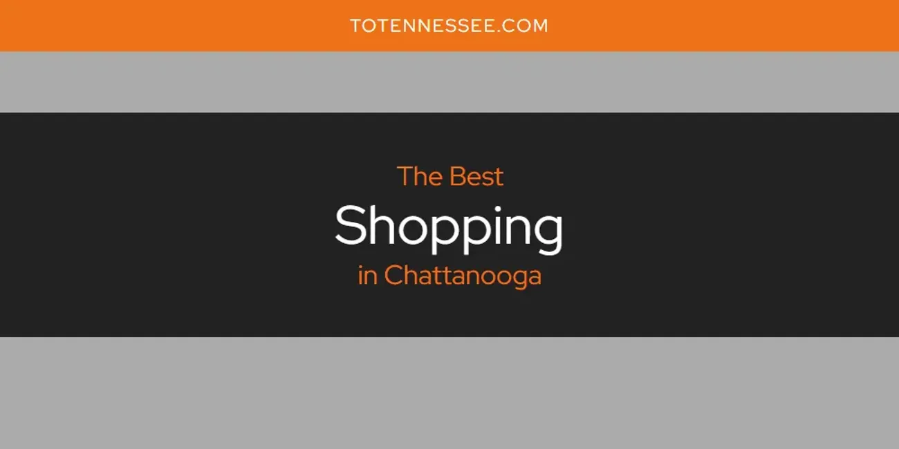 The Absolute Best Shopping in Chattanooga  [Updated 2025]