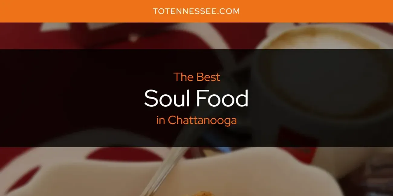 The Absolute Best Soul Food in Chattanooga  [Updated 2025]