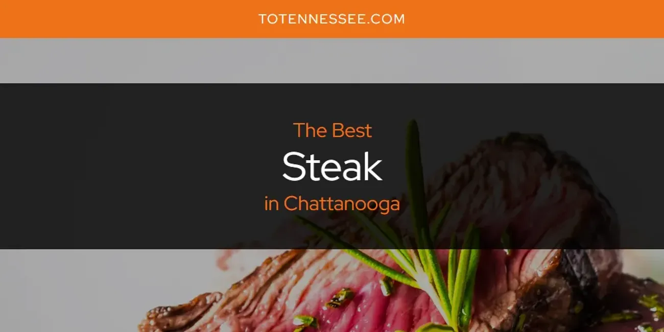 Best Steak in Chattanooga: 2025 Ultimate Guide
