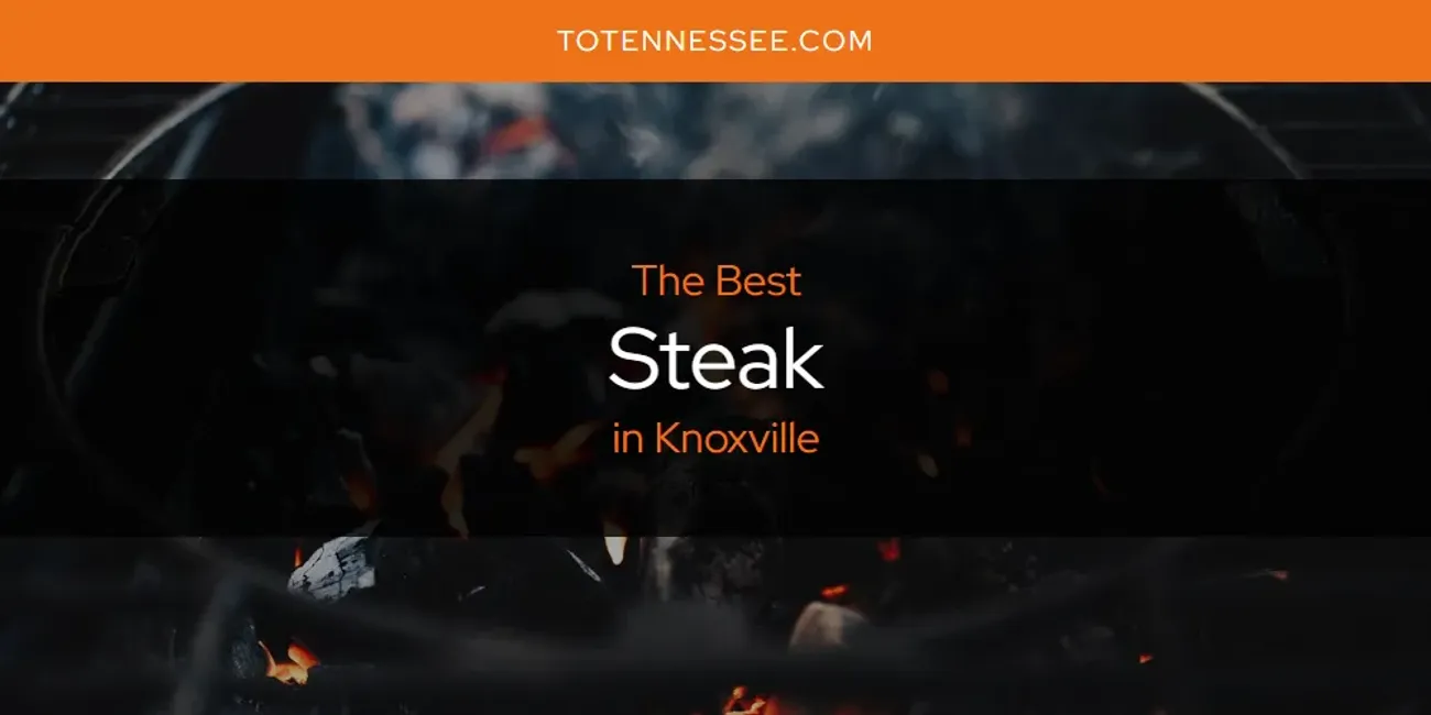 Knoxville's Best Steak [Updated 2025]