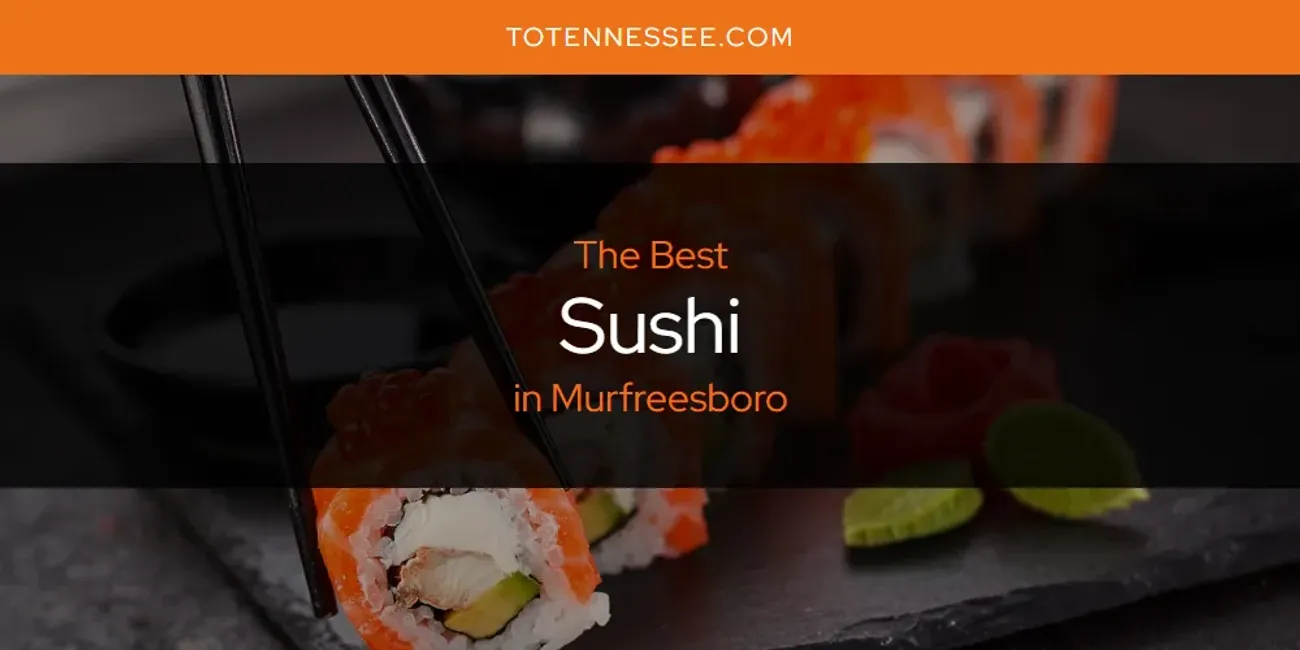 The Top-Rated Sushi in Murfreesboro for 2025