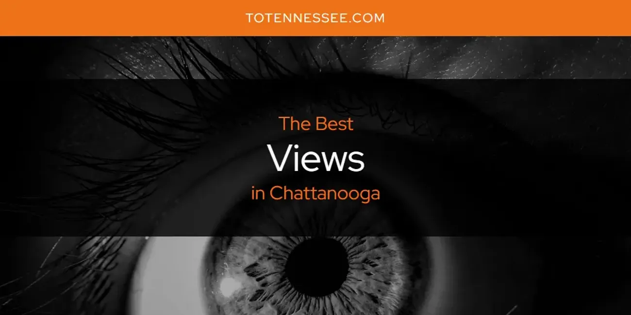 The Absolute Best Views in Chattanooga  [Updated 2025]