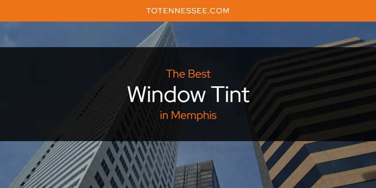 Memphis' Best Window Tint [Updated 2025]