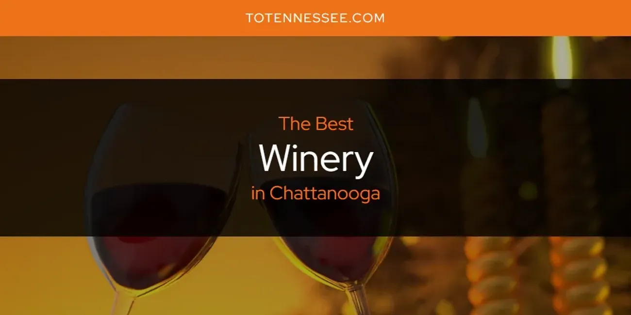 The Absolute Best Winery in Chattanooga  [Updated 2025]